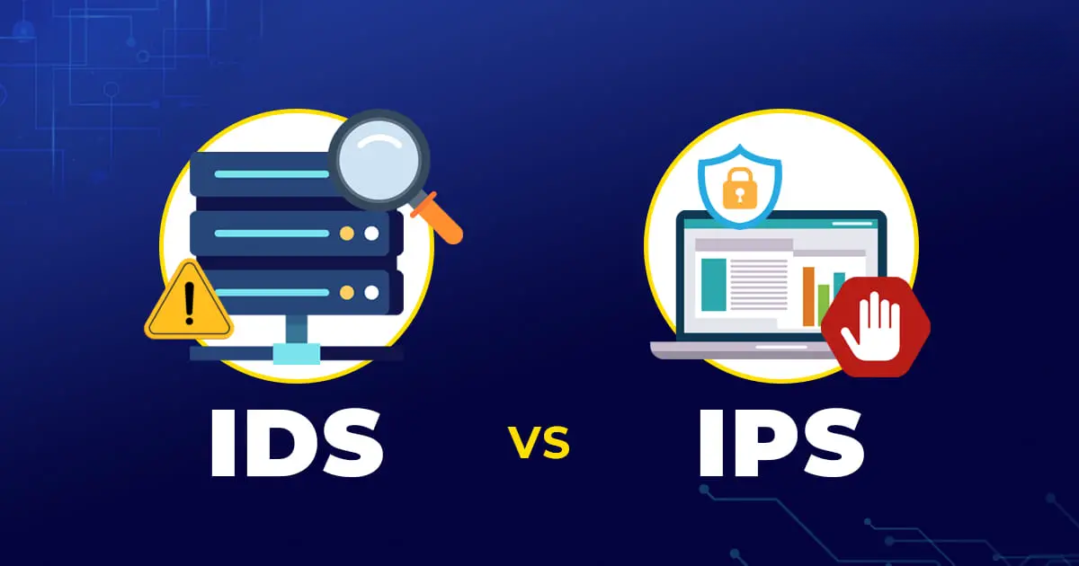 IDS và IPS: Giải Pháp Bảo Vệ Hệ Thống Mạng Hiệu Quả