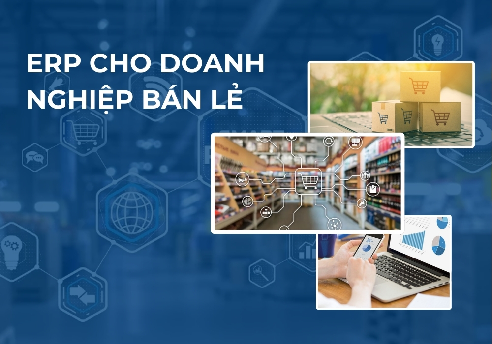 Giải Pháp ERP Cho Chuỗi Cửa Hàng & Siêu Thị: Quản Lý Hiệu Quả, Tăng Doanh Thu