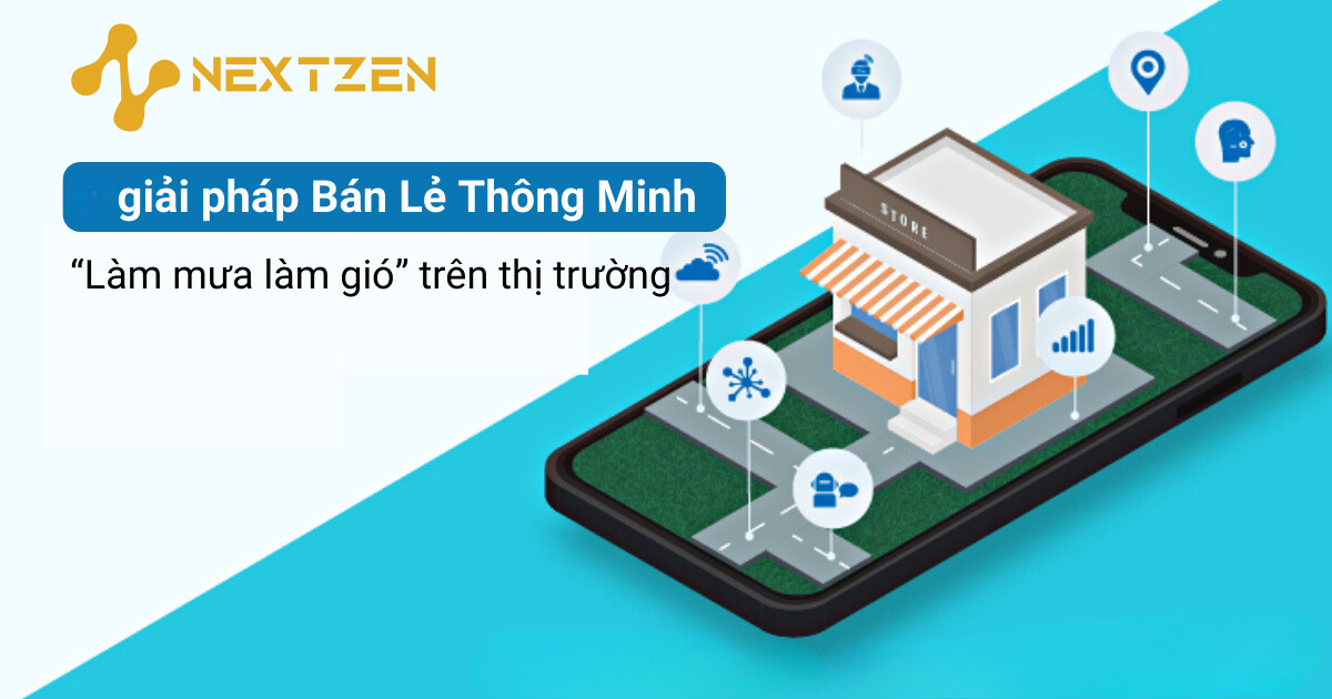 Giải Pháp Cho Nhà Bán Lẻ: Tối Ưu Hóa Quản Lý và Tăng Cường An Ninh Với Nextzen
